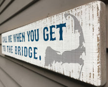 Load image into Gallery viewer, Cape Cod Wood Sign - Call Me When You Get To The Bridge