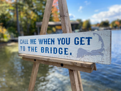 Cape Cod Wood Sign - Call Me When You Get To The Bridge